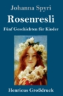 Image for Rosenresli (Großdruck) : Funf Geschichten fur Kinder