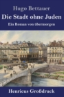 Image for Die Stadt ohne Juden (Großdruck) : Ein Roman von ubermorgen