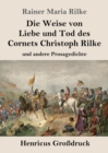 Image for Die Weise von Liebe und Tod des Cornets Christoph Rilke (Grossdruck) : und andere Prosagedichte