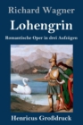 Image for Lohengrin (Grossdruck) : Romantische Oper in drei Aufzugen