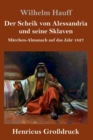 Image for Der Scheik von Alessandria und seine Sklaven (Großdruck) : Marchen-Almanach auf das Jahr 1827