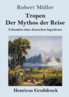 Image for Tropen. Der Mythos der Reise (Grossdruck) : Urkunden eines deutschen Ingenieurs