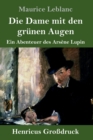 Image for Die Dame mit den grunen Augen (Großdruck) : Ein Abenteuer des Arsene Lupin