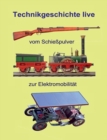 Image for Vom Schiesspulver zur Elektromobilitat : Technikgeschichte live