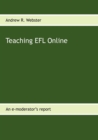 Image for Teaching EFL Online : An e-moderator&#39;s report