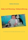 Image for Baby-Led Weaning / Babyernahrung : eine Methode, bei der das Baby selbst bestimmt, was es isst