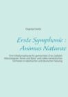 Image for Erste Symphonie : Animus Naturae: Eine Vokalsymphonie fur gemischten Chor, Solisten (Mezzosopran, Tenor und Bass) und volles romantisches Orchester in lateinischer und deutscher Fassung