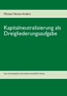 Image for Kapitalneutralisierung als Dreigliederungsaufgabe : Eine interdisziplinare betriebswirtschaftliche Studie