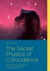 Image for The Secret Physics of Coincidence : Quantum phenomena and fate - Can quantum physics explain paranormal phenomena?