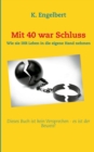 Image for Mit 40 war Schluss!