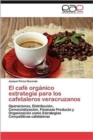 Image for El Cafe Organico Estrategia Para Los Cafetaleros Veracruzanos