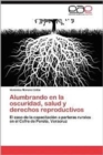 Image for Alumbrando En La Oscuridad, Salud y Derechos Reproductivos