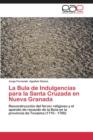 Image for La Bula de Indulgencias Para La Santa Cruzada En Nueva Granada