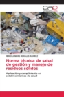 Image for Norma tecnica de salud de gestion y manejo de residuos solidos