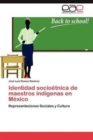 Image for Identidad Socioetnica de Maestros Indigenas En Mexico