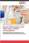 Image for Accion Fotocatalitica del Tio2 Sobre Celulas Cancerigenas