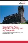 Image for Estudio Pato-Psico-Biografico de Enrique IV Rey de Castilla