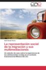 Image for La Representacion Social de La Migracion y Sus Multimediaciones