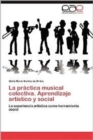 Image for La Practica Musical Colectiva. Aprendizaje Artistico y Social