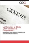 Image for La Ciencia y La Biblia, Son Opuestas O Compatibles?
