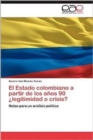 Image for El Estado Colombiano a Partir de Los Anos 90 Legitimidad O Crisis?