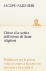 Image for Chiose alla cantica dell&#39;Inferno di Dante Alighieri pubblicate per la prima volta in corretta lezione con riscontri e fac-simili di codici, e precedute da una indagine critica