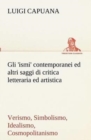 Image for Gli &#39;ismi&#39; contemporanei (Verismo, Simbolismo, Idealismo, Cosmopolitanismo) ed altri saggi di critica letteraria ed artistica