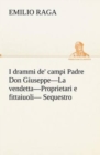 Image for I drammi de&#39; campi Padre Don Giuseppe-La vendetta-Proprietari e fittaiuoli- Sequestro.