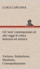 Image for Gli &#39;ismi&#39; contemporanei (Verismo, Simbolismo, Idealismo, Cosmopolitanismo) ed altri saggi di critica letteraria ed artistica