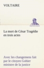 Image for La mort de Cesar Tragedie en trois actes - avec les changemens fait par le citoyen Gohier ministre de la justice