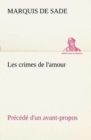 Image for Les crimes de l&#39;amour Precede d&#39;un avant-propos, suivi des idees sur les romans, de l&#39;auteur des crimes de l&#39;amour a Villeterque, d&#39;une notice bio-bibliographique du marquis de Sade : l&#39;homme et ses e