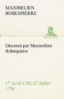 Image for Discours par Maximilien Robespierre - 17 Avril 1792-27 Juillet 1794