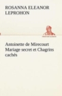 Image for Antoinette de Mirecourt Mariage secret et Chagrins caches