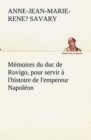 Image for Memoires du duc de Rovigo, pour servir a l&#39;histoire de l&#39;empereur Napoleon
