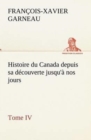 Image for Histoire du Canada depuis sa decouverte jusqu&#39;a nos jours. Tome IV