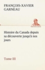 Image for Histoire du Canada depuis sa d?couverte jusqu&#39;? nos jours. Tome III
