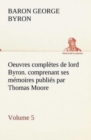 Image for Oeuvres completes de lord Byron. Volume 5. comprenant ses memoires publies par Thomas Moore