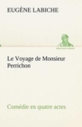 Image for Le Voyage de Monsieur Perrichon Comedie en quatre actes