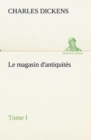 Image for Le magasin d&#39;antiquites, Tome I