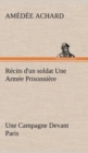Image for Recits d&#39;un soldat Une Armee Prisonniere; Une Campagne Devant Paris