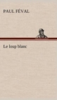 Image for Le loup blanc