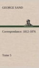 Image for Correspondance, 1812-1876 - Tome 5