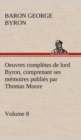Image for Oeuvres completes de lord Byron, Volume 8 comprenant ses memoires publies par Thomas Moore