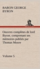 Image for Oeuvres completes de lord Byron. Volume 5. comprenant ses memoires publies par Thomas Moore