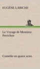 Image for Le Voyage de Monsieur Perrichon Comedie en quatre actes