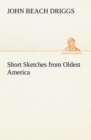 Image for Short Sketches from Oldest America
