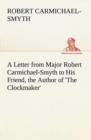 Image for A Letter from Major Robert Carmichael-Smyth to His Friend, the Author of &#39;The Clockmaker&#39;