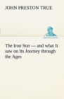 Image for The Iron Star - and what It saw on Its Journey through the Ages