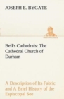 Image for Bell&#39;s Cathedrals : The Cathedral Church of Durham A Description of Its Fabric and A Brief History of the Espiscopal See