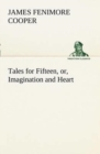 Image for Tales for Fifteen, or, Imagination and Heart